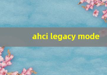 ahci legacy mode